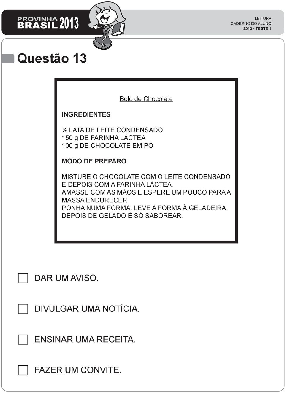 AMASSE COM AS MÃOS E ESPERE UM POUCO PARA A MASSA ENDURECER. PONHA NUMA FORMA. LEVE A FORMA À GELADEIRA.