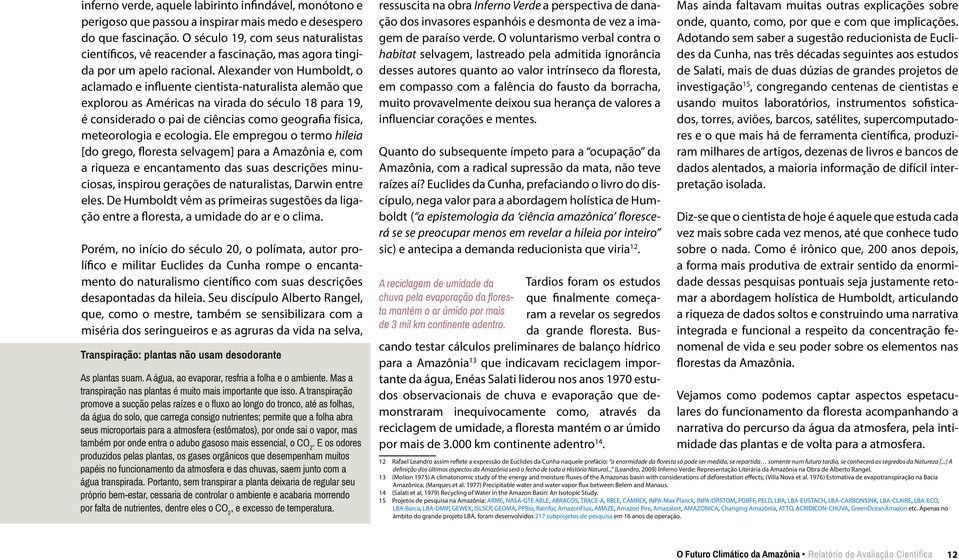 Alexander von Humboldt, o aclamado e influente cientista-naturalista alemão que explorou as Américas na virada do século 18 para 19, é considerado o pai de ciências como geografia física,