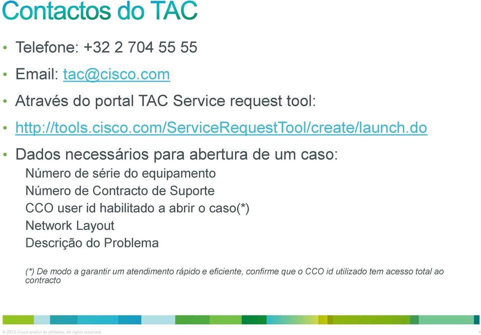 habilitado a abrir o caso(*) Network Layout Descrição do Problema (*) De modo a garantir um atendimento rápido e eficiente,