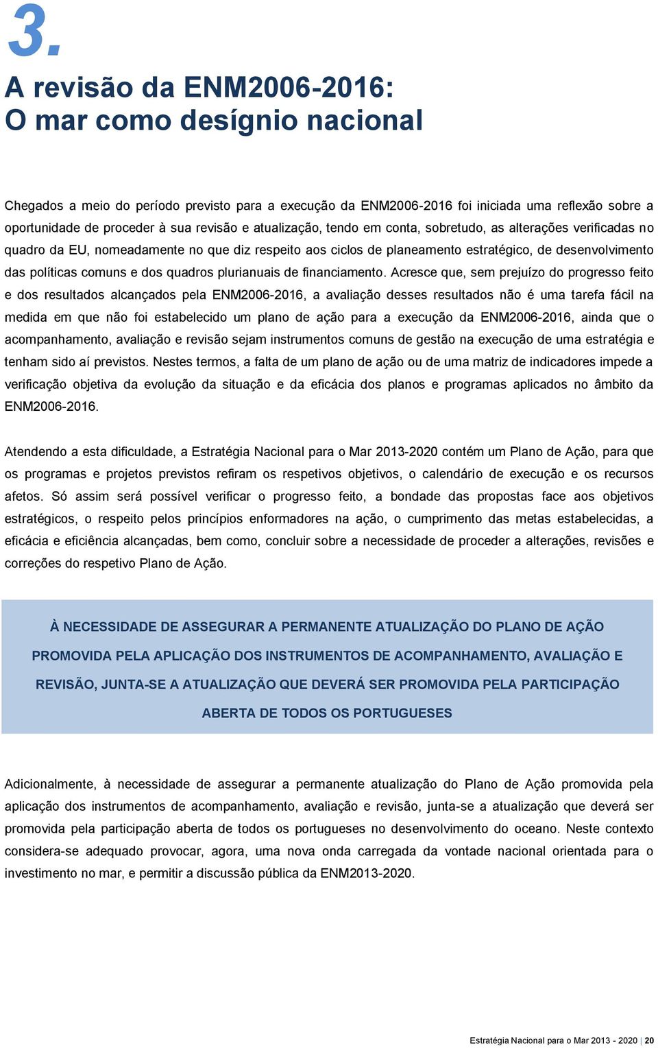 dos quadros plurianuais de financiamento.