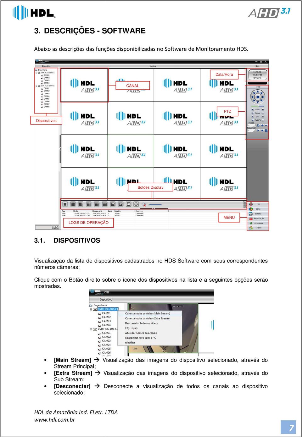 DISPOSITIVOS Visualização da lista de dispositivos cadastrados no HDS Software com seus correspondentes números câmeras; Clique com o Botão direito sobre o ícone dos