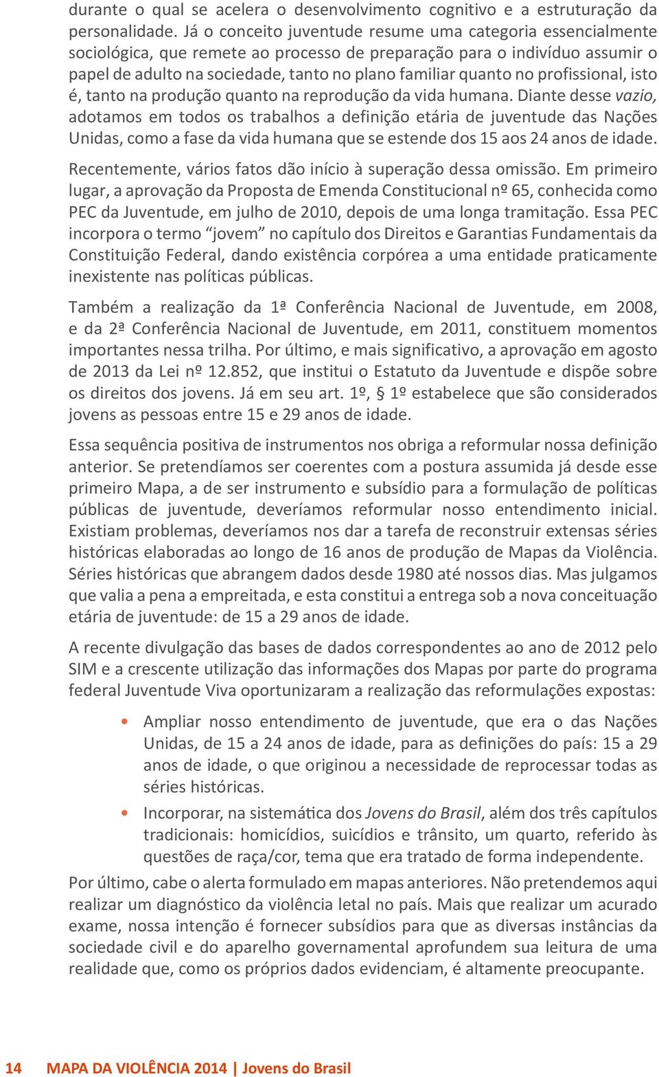 no profissional, isto é, tanto na produção quanto na reprodução da vida humana.