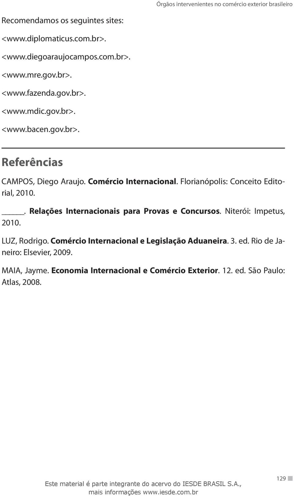 . Relações Internacionais para Provas e Concursos. Niterói: Impetus, 2010. LUZ, Rodrigo.
