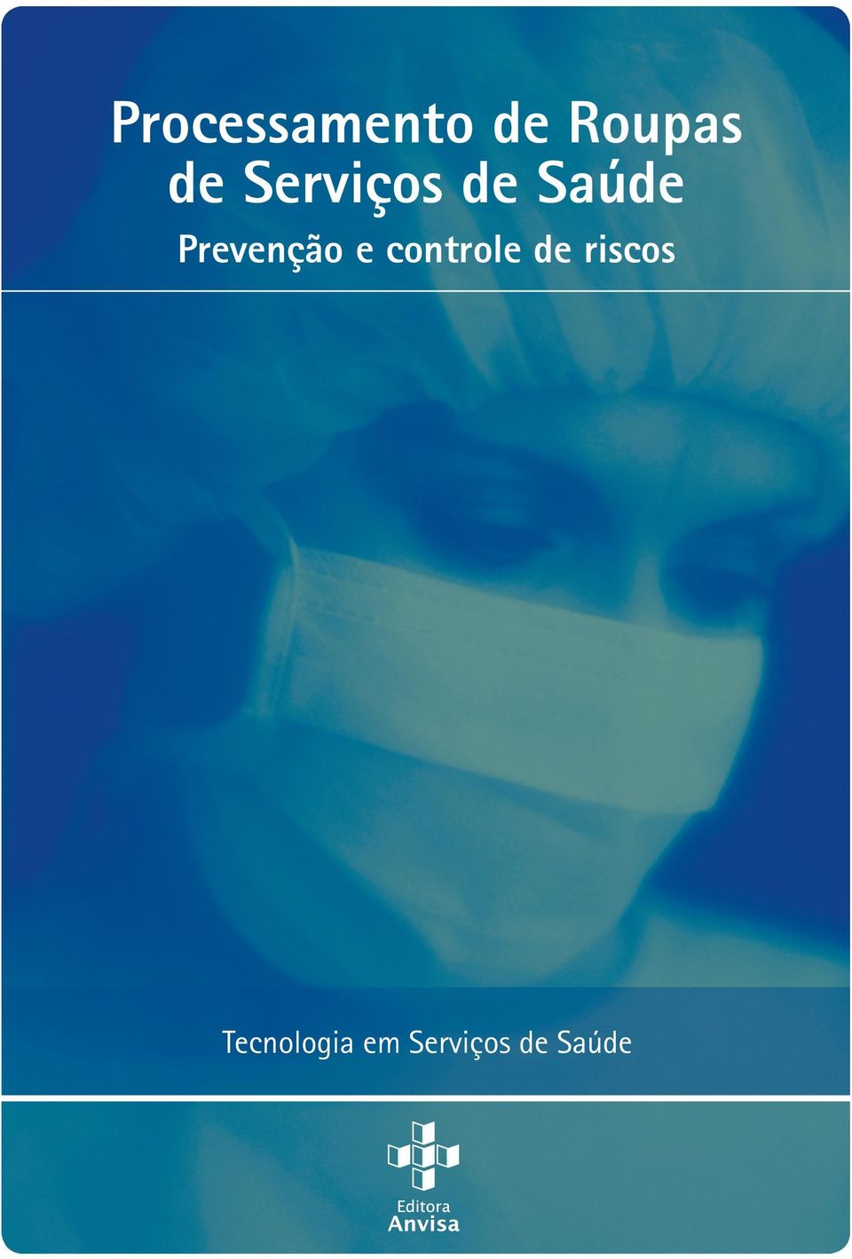 Prevenção e controle de riscos Processamento de Roupas de Serviços de Saúde: Prevenção e controle de riscos Cabe ao Estado ser o regulador dessa relação por meio da adoção de medidas de controle e