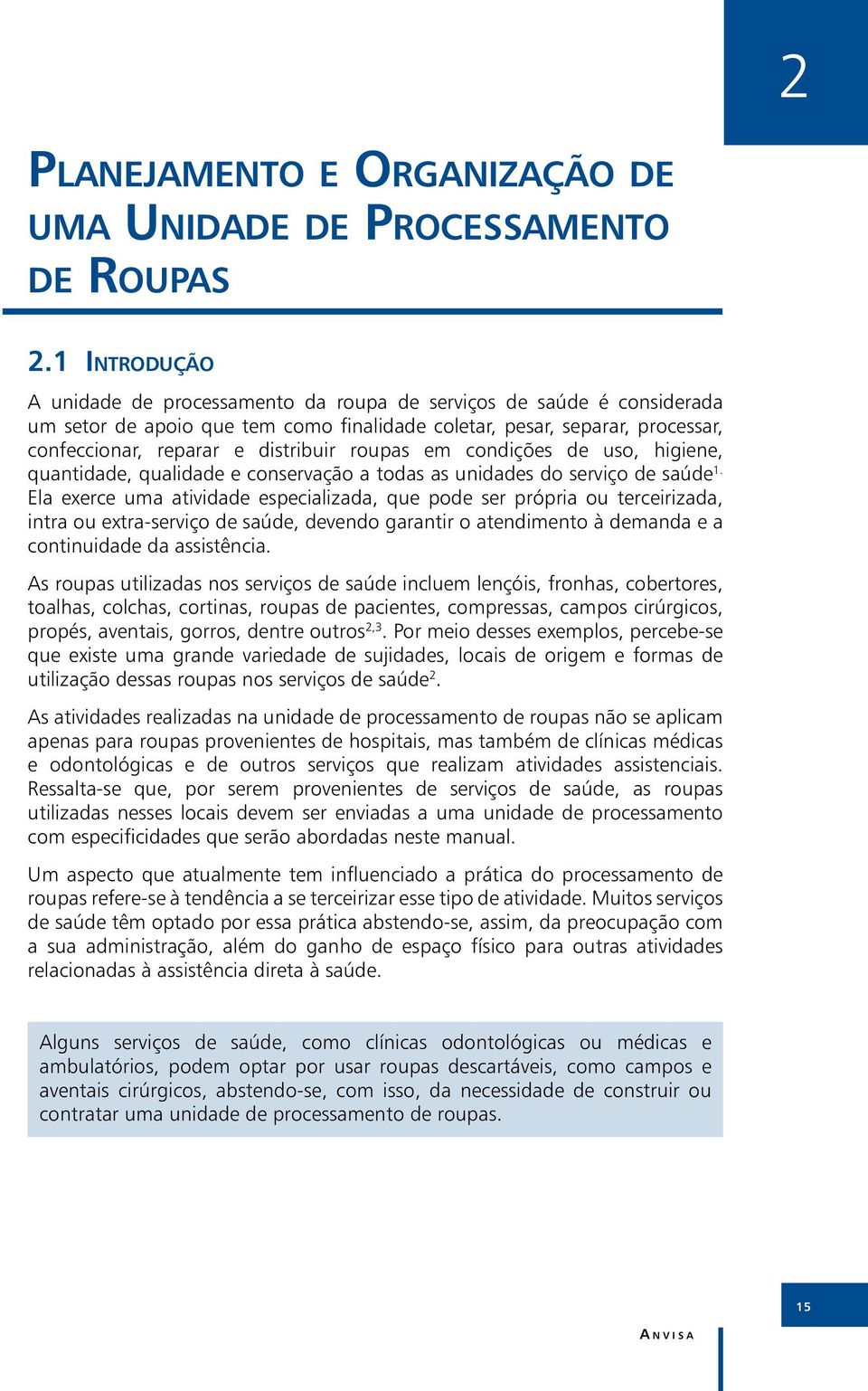 roupas em condições de uso, higiene, quantidade, qualidade e conservação a todas as unidades do serviço de saúde 1.