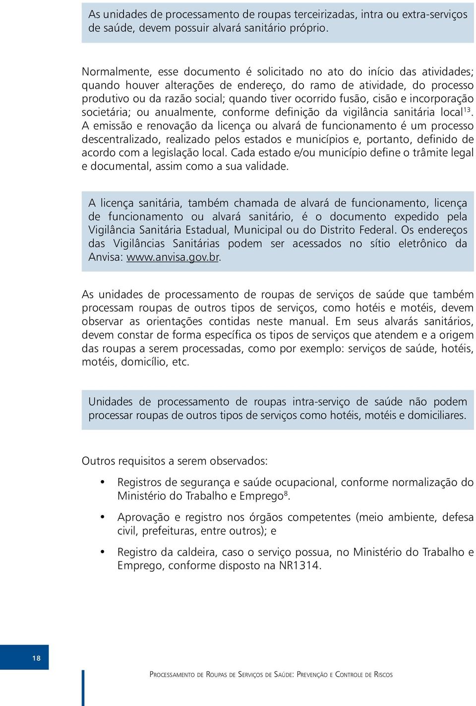 fusão, cisão e incorporação societária; ou anualmente, conforme definição da vigilância sanitária local 13.