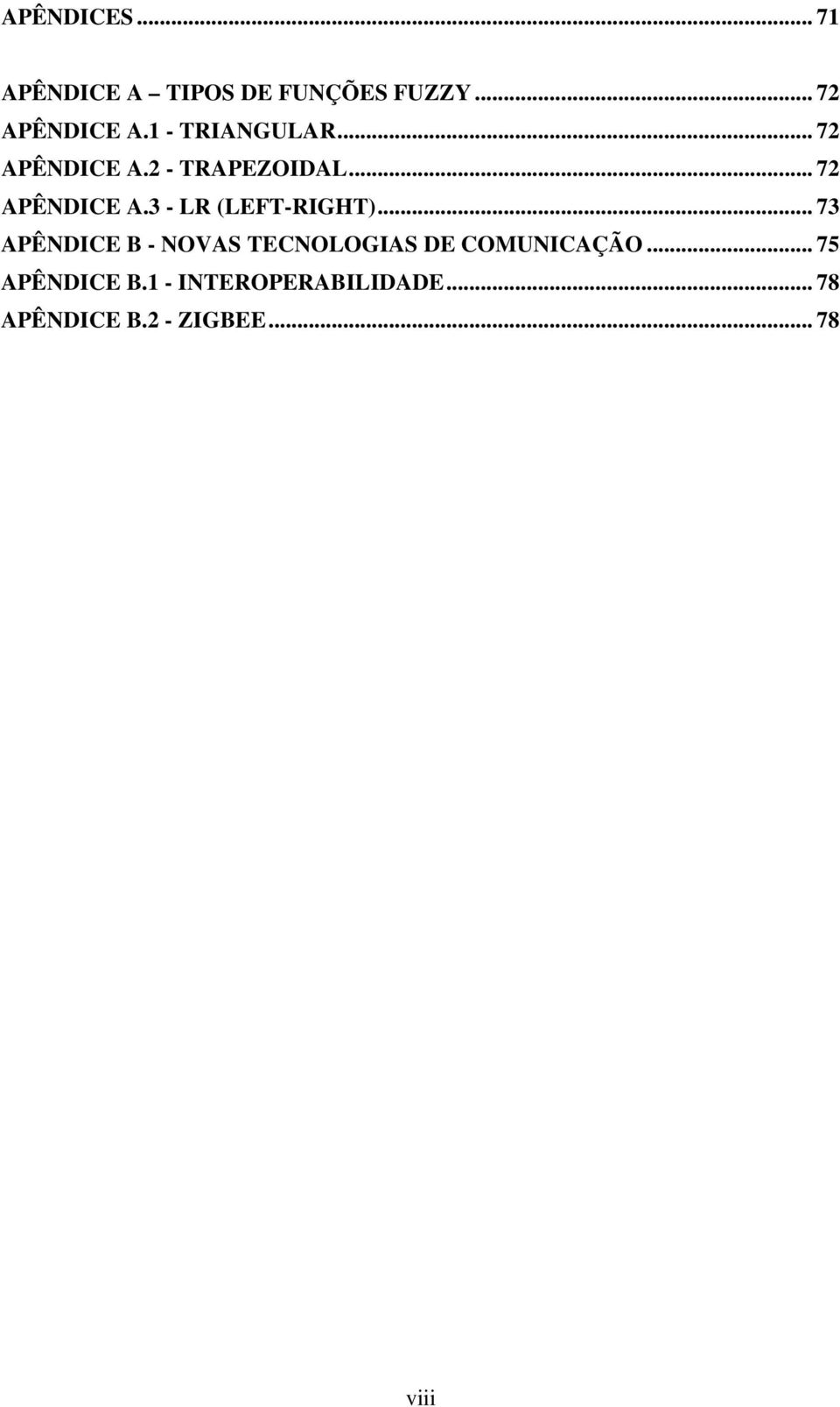.. 73 APÊNDICE B - NOVAS TECNOLOGIAS DE COMUNICAÇÃO... 75 APÊNDICE B.