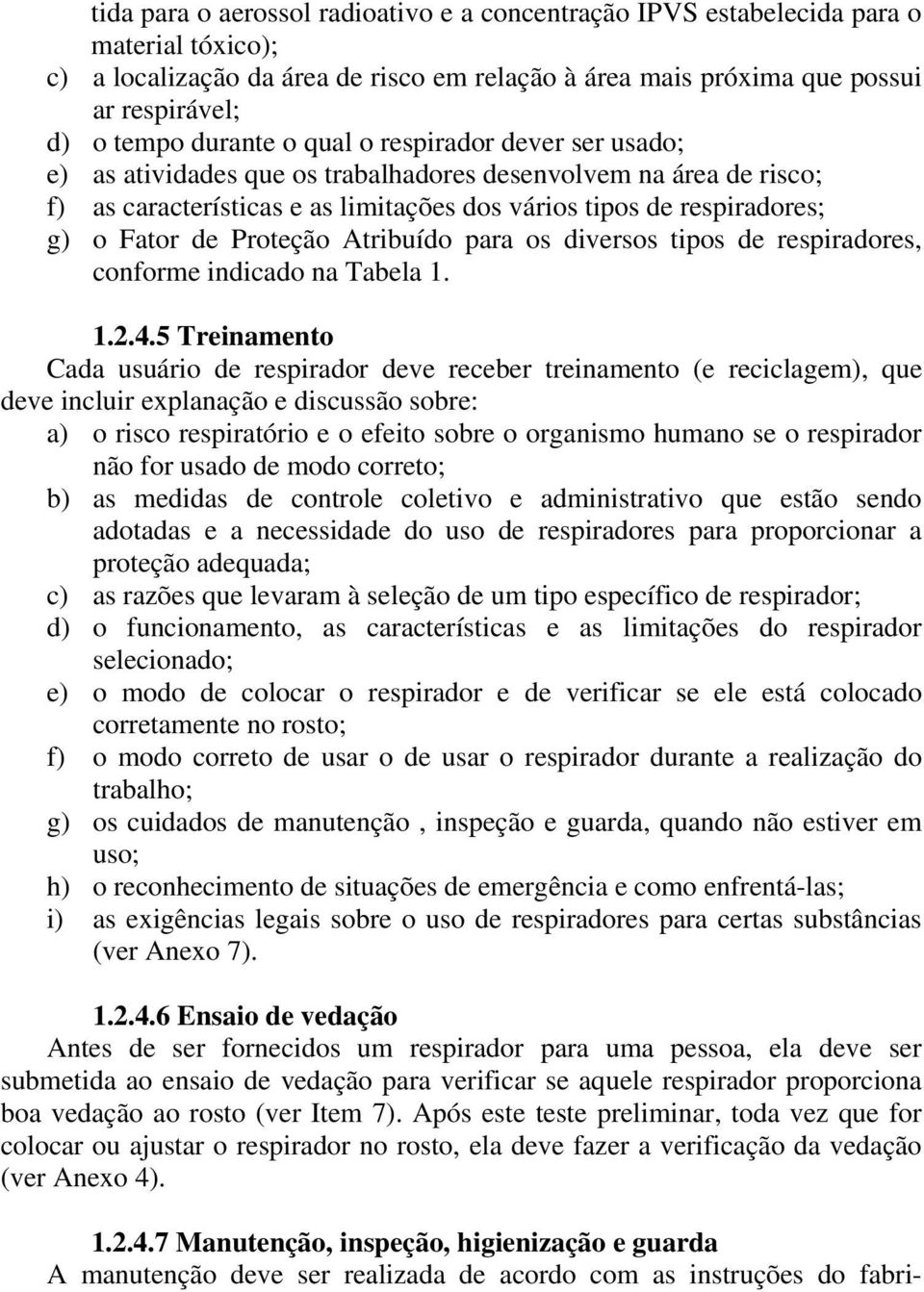 Proteção Atribuído para os diversos tipos de respiradores, conforme indicado na Tabela 1. 1.2.4.