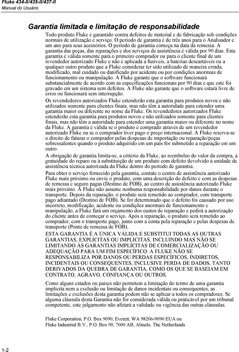 A garantia das peças, das reparações e dos serviços de assistência é válida por 90 dias.