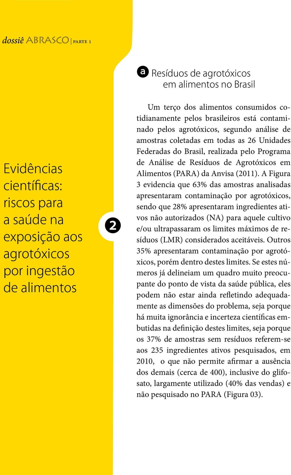 Análise de Resíduos de Agrotóxicos em Alimentos (PARA) da Anvisa (2011).