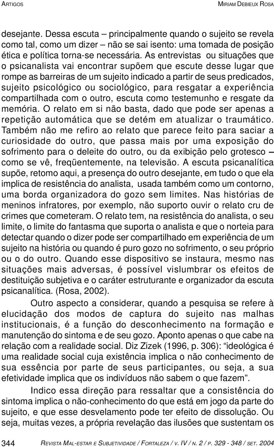 sociológico, para resgatar a experiência compartilhada com o outro, escuta como testemunho e resgate da memória.