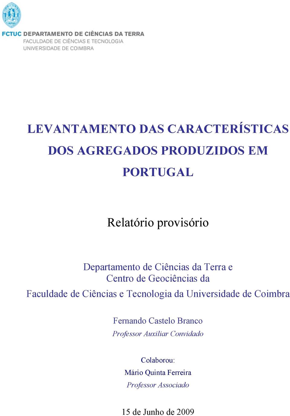 Ciências e Tecnologia da Universidade de Coimbra Fernando Castelo Branco Professor