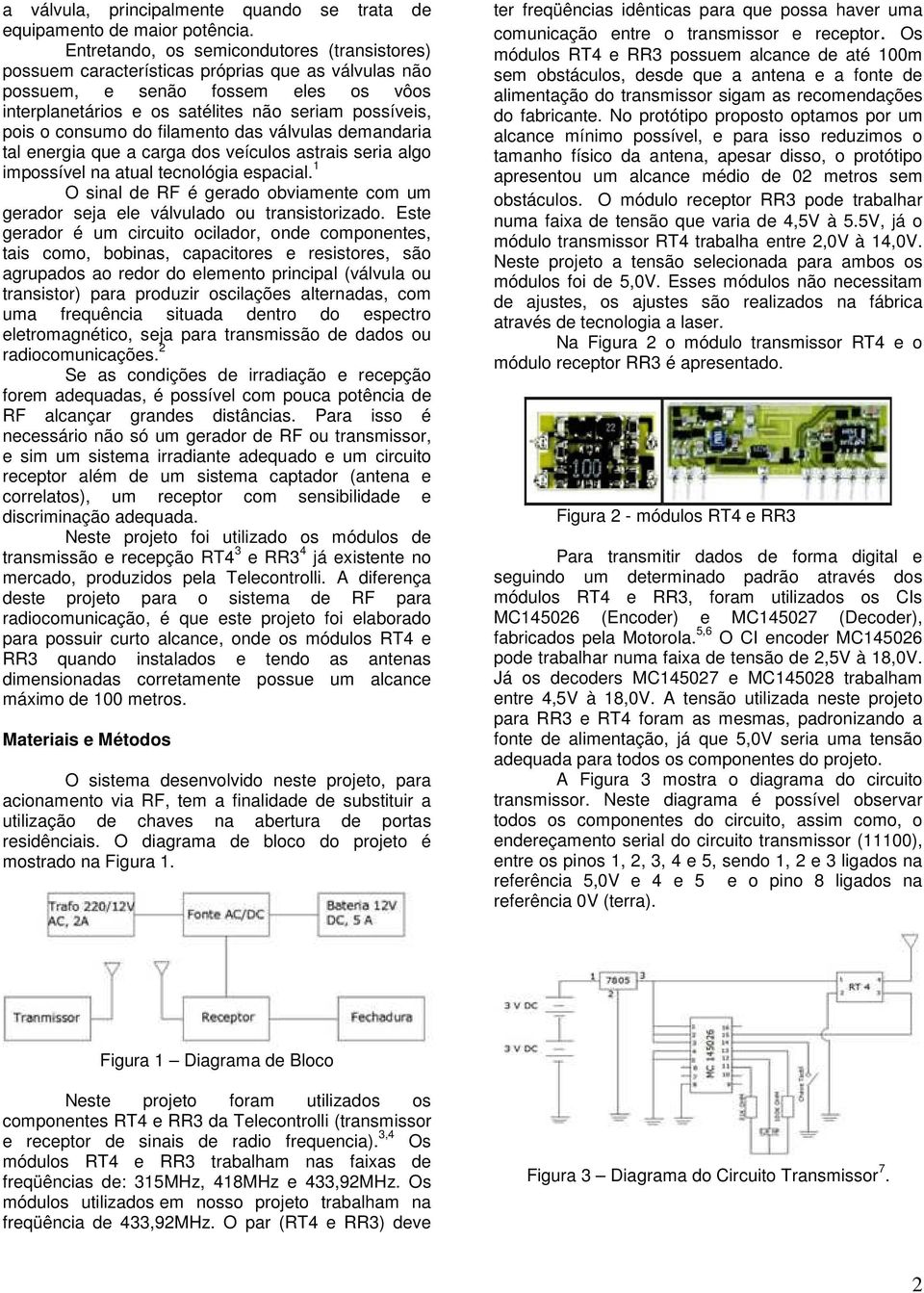 consumo do filamento das válvulas demandaria tal energia que a carga dos veículos astrais seria algo impossível na atual tecnológia espacial.