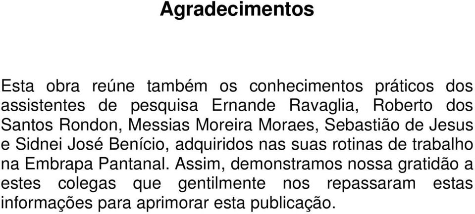 José Benício, adquiridos nas suas rotinas de trabalho na Embrapa Pantanal.