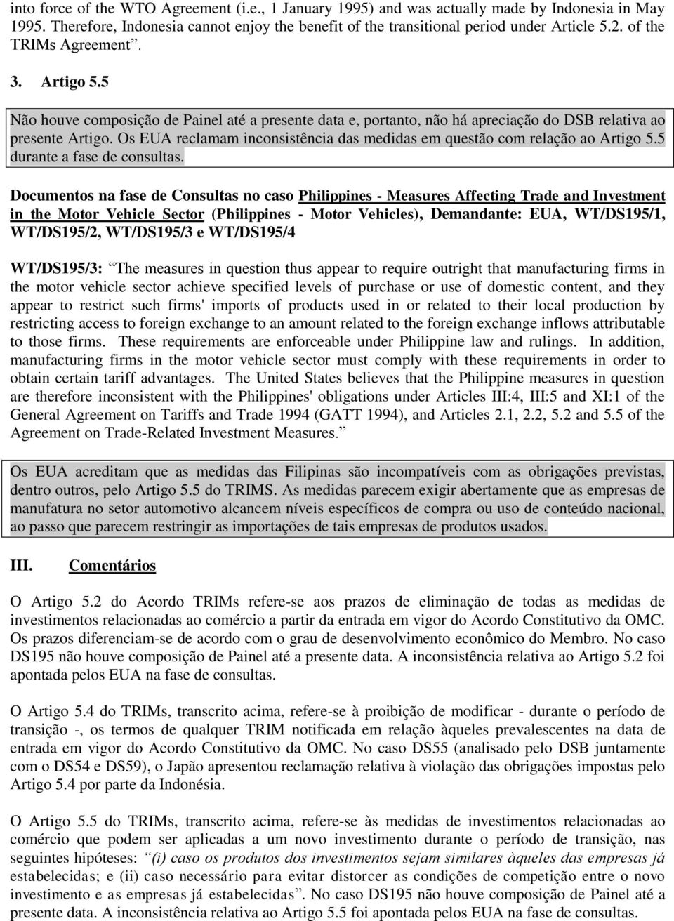 Os EUA reclamam inconsistência das medidas em questão com relação ao Artigo 5.5 durante a fase de consultas.