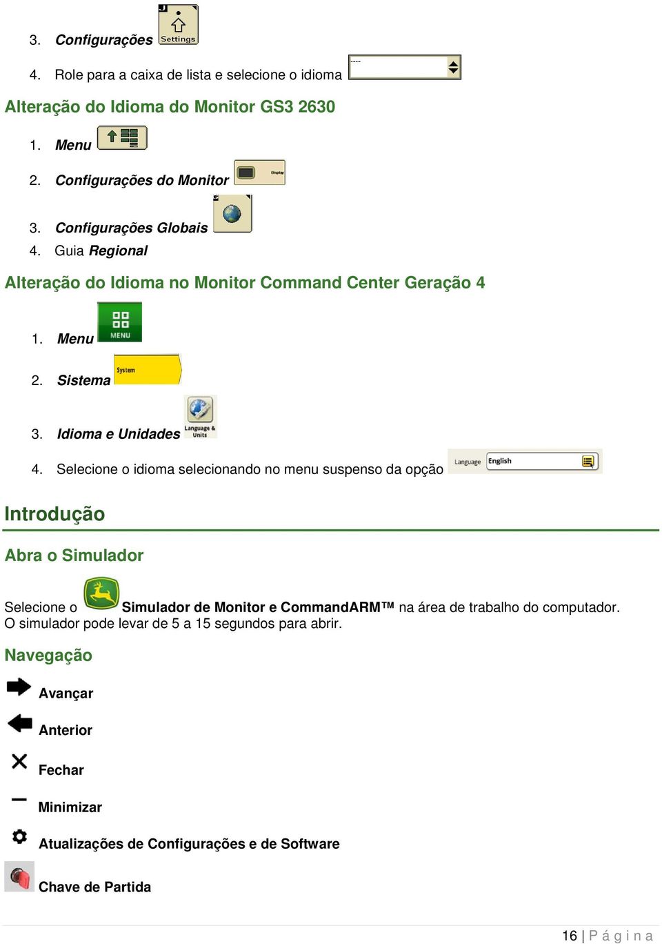 Selecione o idioma selecionando no menu suspenso da opção Introdução Abra o Simulador Selecione o Simulador de Monitor e CommandARM na área de trabalho do