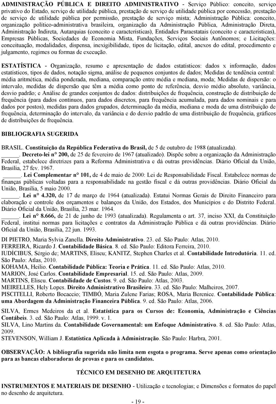 Pública, Administração Direta, Administração Indireta, Autarquias (conceito e características), Entidades Paraestatais (conceito e características), Empresas Públicas, Sociedades de Economia Mista,