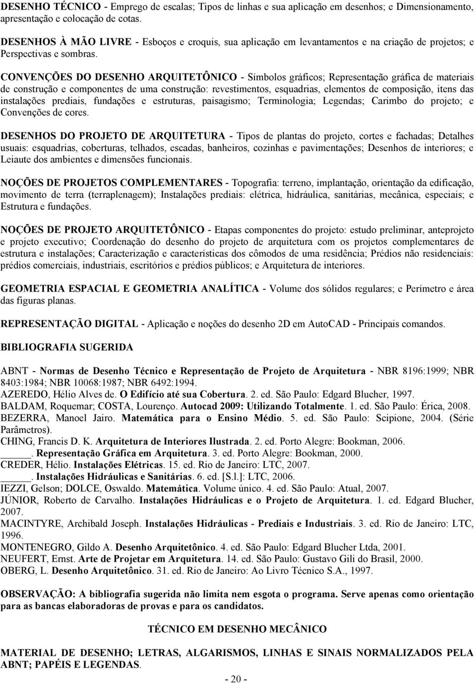 CONVENÇÕES DO DESENHO ARQUITETÔNICO - Símbolos gráficos; Representação gráfica de materiais de construção e componentes de uma construção: revestimentos, esquadrias, elementos de composição, itens