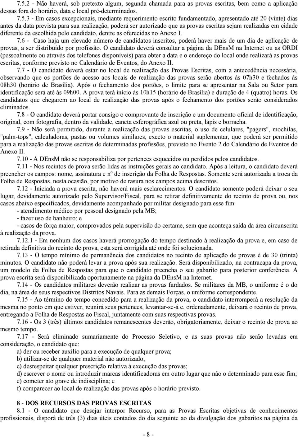 escolhida pelo candidato, dentre as oferecidas no Anexo I. 7.