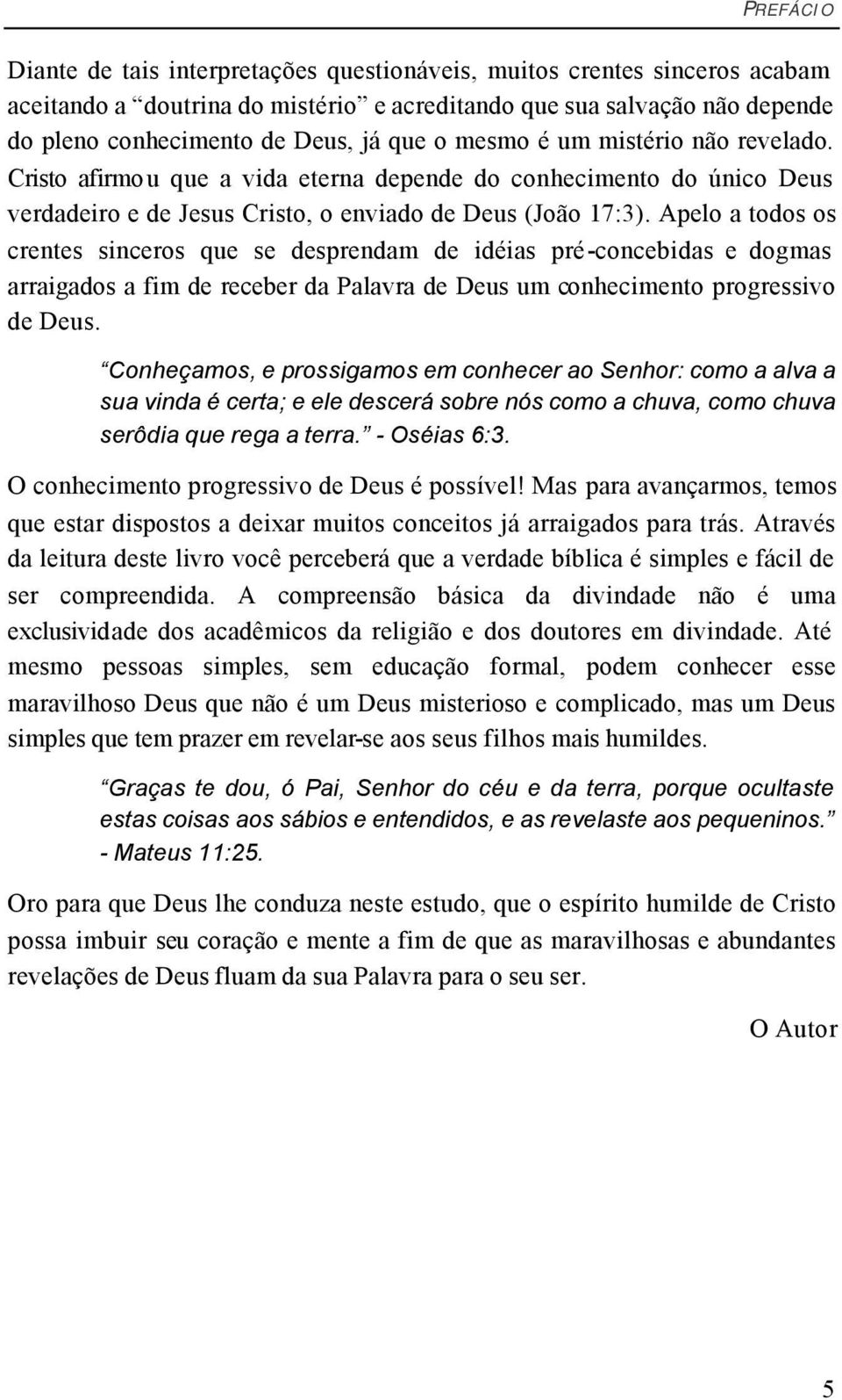 Apelo a todos os crentes sinceros que se desprendam de idéias pré-concebidas e dogmas arraigados a fim de receber da Palavra de Deus um conhecimento progressivo de Deus.