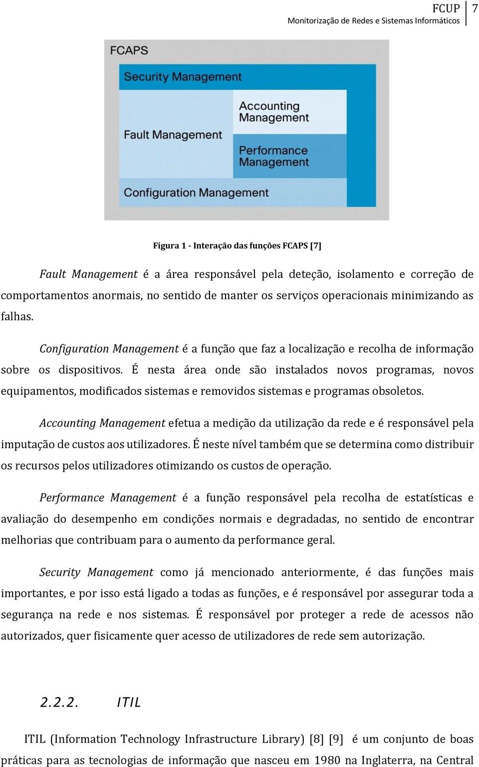 É nesta área onde são instalados novos programas, novos equipamentos, modificados sistemas e removidos sistemas e programas obsoletos.