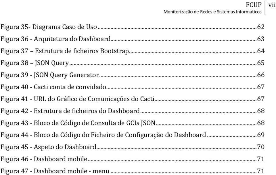 .. 67 Figura 41 - URL do Gráfico de Comunicações do Cacti... 67 Figura 42 - Estrutura de ficheiros do Dashboard.