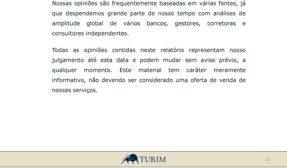 Todas as opiniões contidas neste relatório representam nosso julgamento até esta data e podem mudar sem aviso