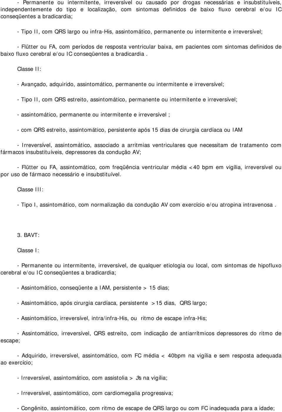 com sintomas definidos de baixo fluxo cerebral e/ou IC conseqüentes a bradicardia.