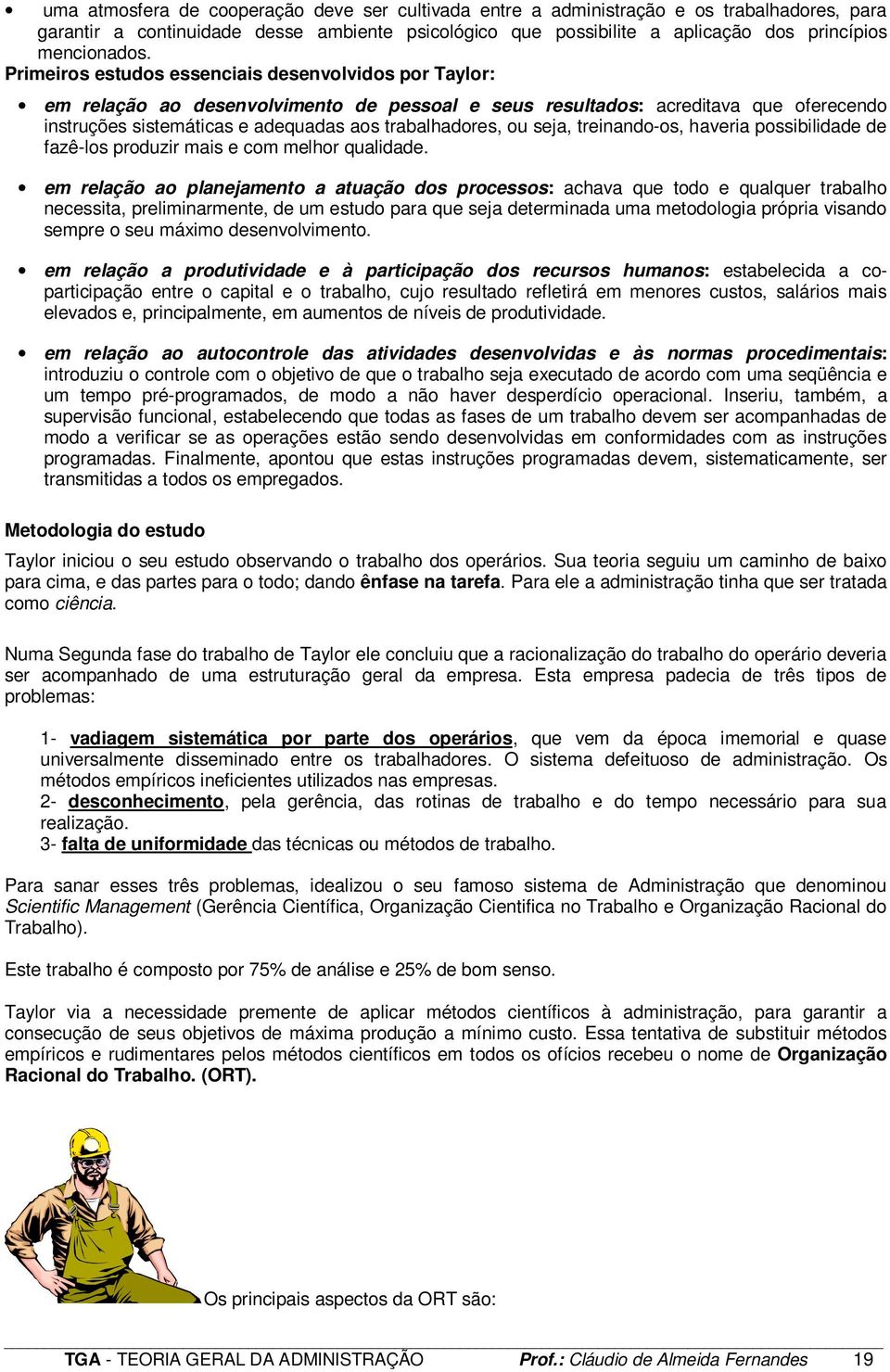 seja, treinando-os, haveria possibilidade de fazê-los produzir mais e com melhor qualidade.