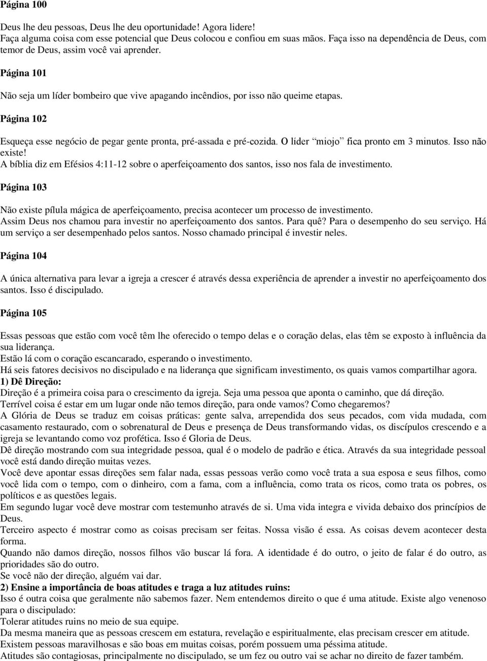 Página 102 Esqueça esse negócio de pegar gente pronta, pré-assada e pré-cozida. O líder miojo fica pronto em 3 minutos. Isso não existe!