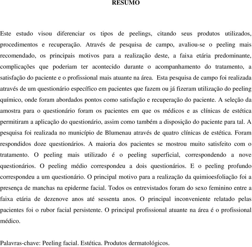 acompanhamento do tratamento, a satisfação do paciente e o profissional mais atuante na área.