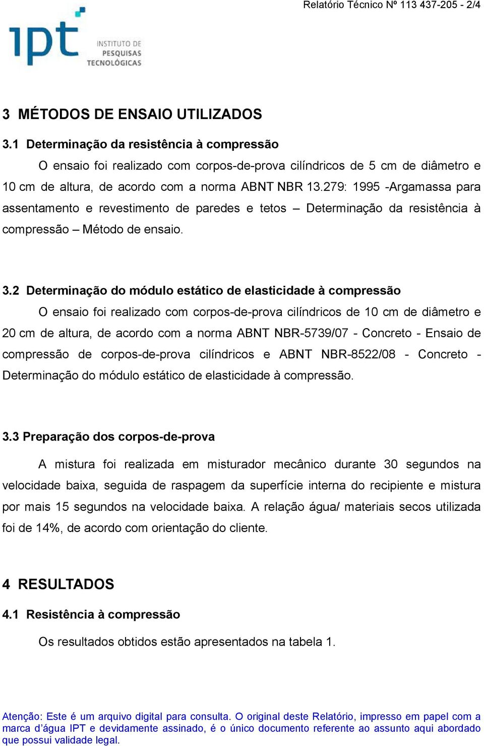 279: 1995 -Argamassa para assentamento e revestimento de paredes e tetos Determinação da resistência à compressão Método de ensaio. 3.