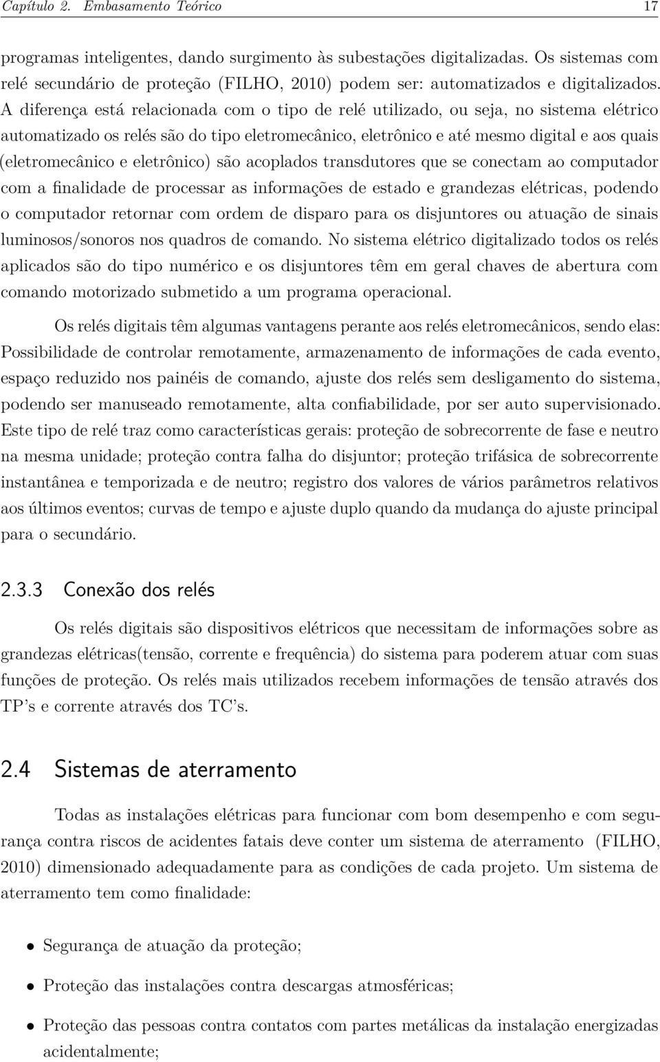 A diferença está relacionada com o tipo de relé utilizado, ou seja, no sistema elétrico automatizado os relés são do tipo eletromecânico, eletrônico e até mesmo digital e aos quais (eletromecânico e