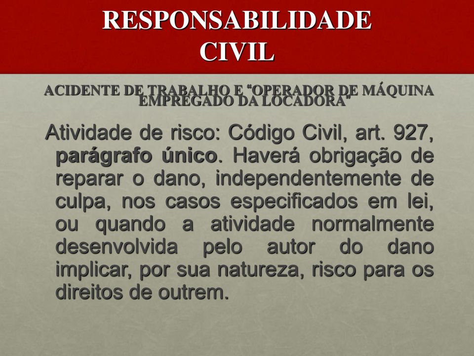 Haverá obrigação de reparar o dano, independentemente de culpa, nos casos especificados em