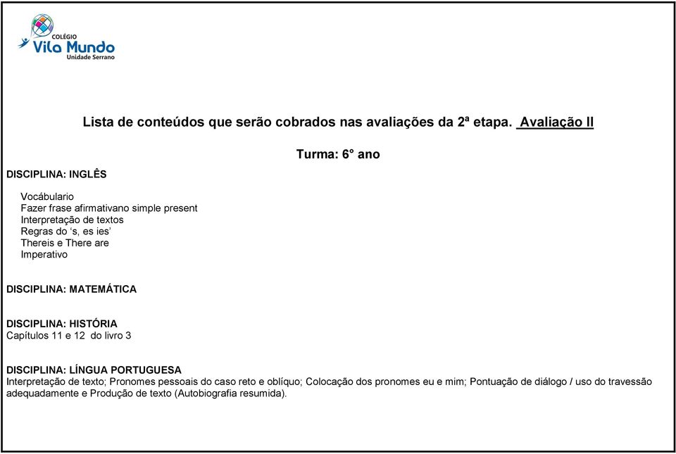 Turma: 6 ano Capítulos 11 e 12 do livro 3 DISCIPLINA: LÍNGUA PORTUGUESA Interpretação de texto; Pronomes pessoais do