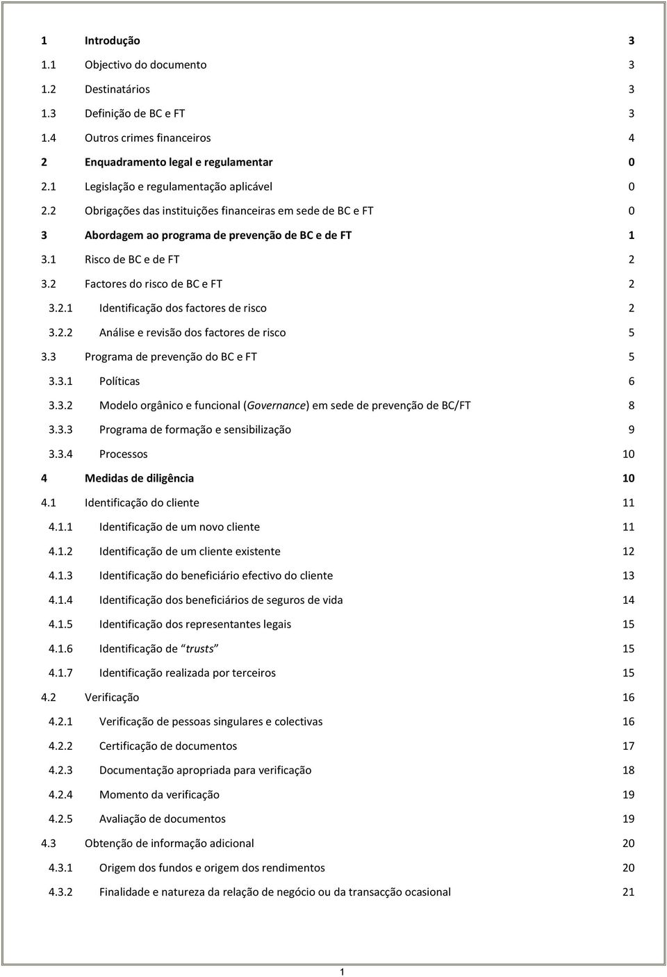 2 Factores do risco de BC e FT 2 3.2.1 Identificação dos factores de risco 2 3.2.2 Análise e revisão dos factores de risco 5 3.3 Programa de prevenção do BC e FT 5 3.3.1 Políticas 6 3.3.2 Modelo orgânico e funcional (Governance) em sede de prevenção de BC/FT 8 3.