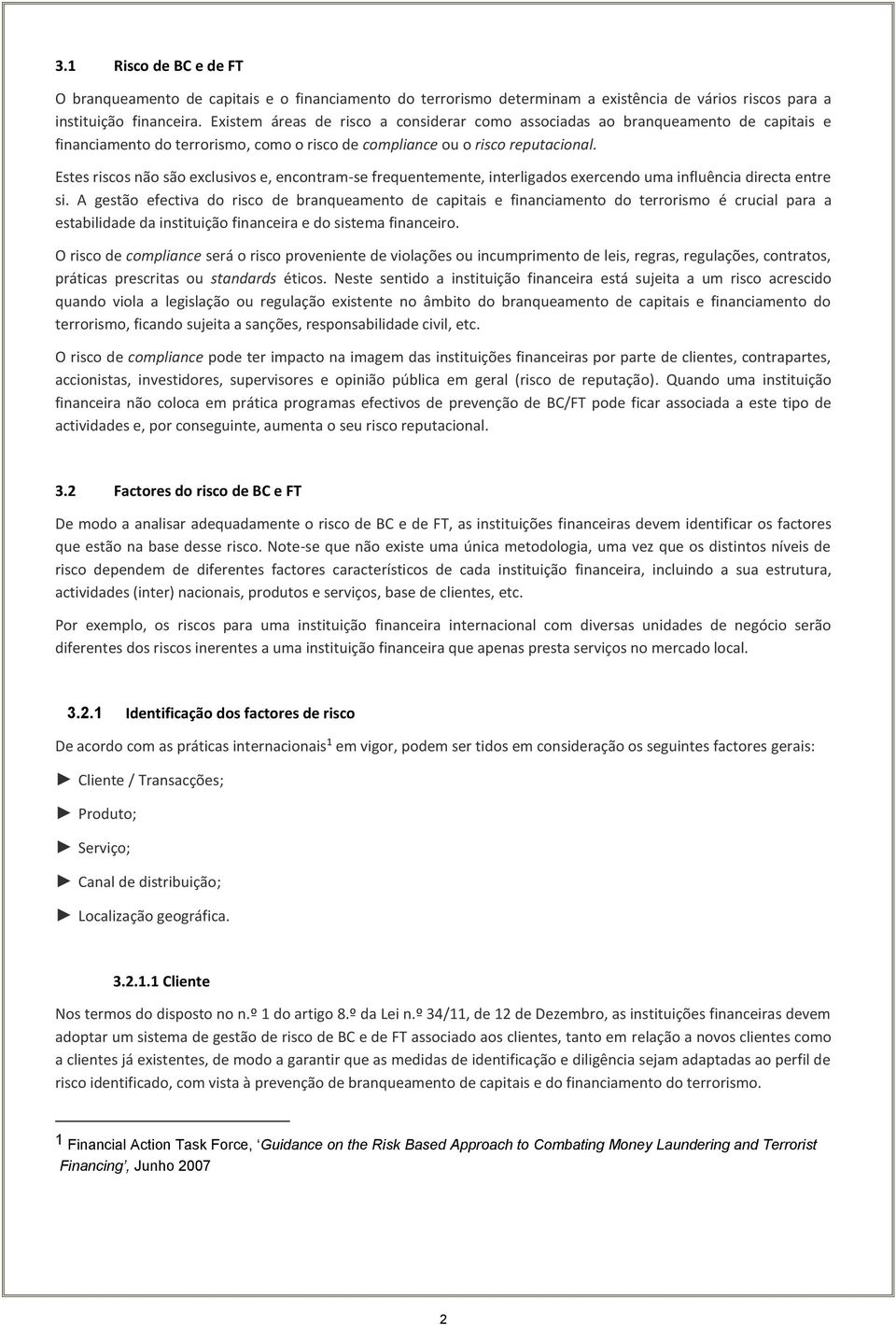 Estes riscos não são exclusivos e, encontram-se frequentemente, interligados exercendo uma influência directa entre si.