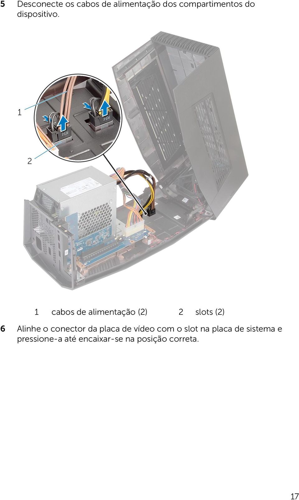 1 cabos de alimentação (2) 2 slots (2) 6 Alinhe o