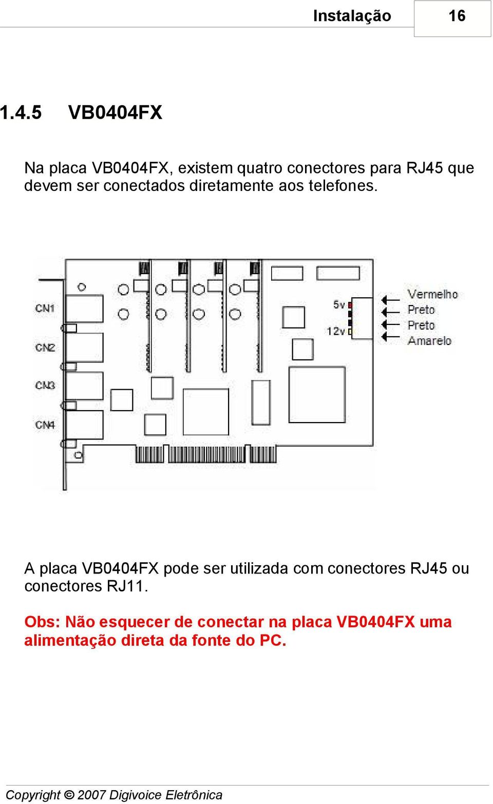 conectados diretamente aos telefones.