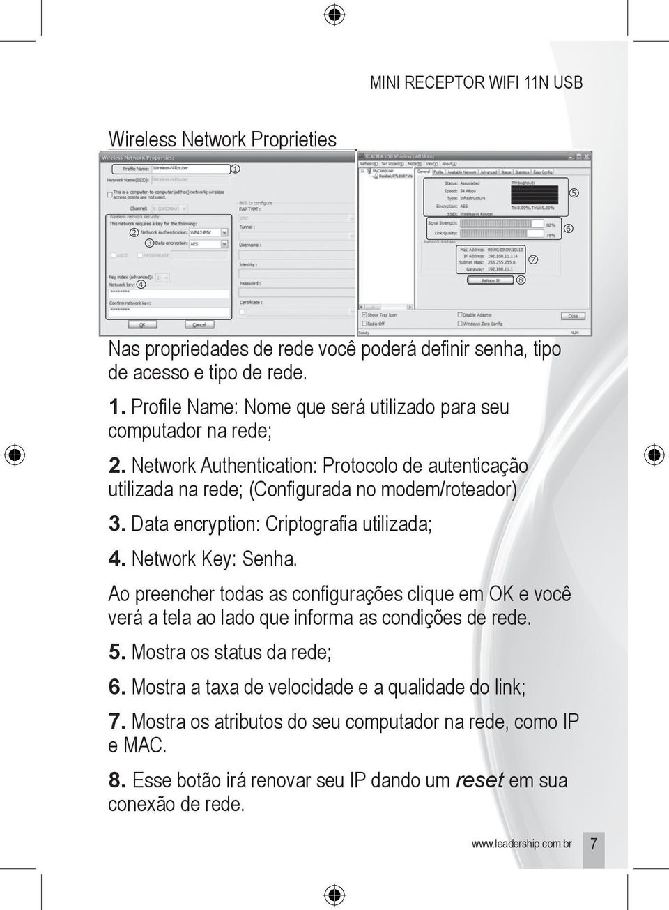 Ao preencher todas as configurações clique em OK e você verá a tela ao lado que informa as condições de rede. 5. Mostra os status da rede; 6.