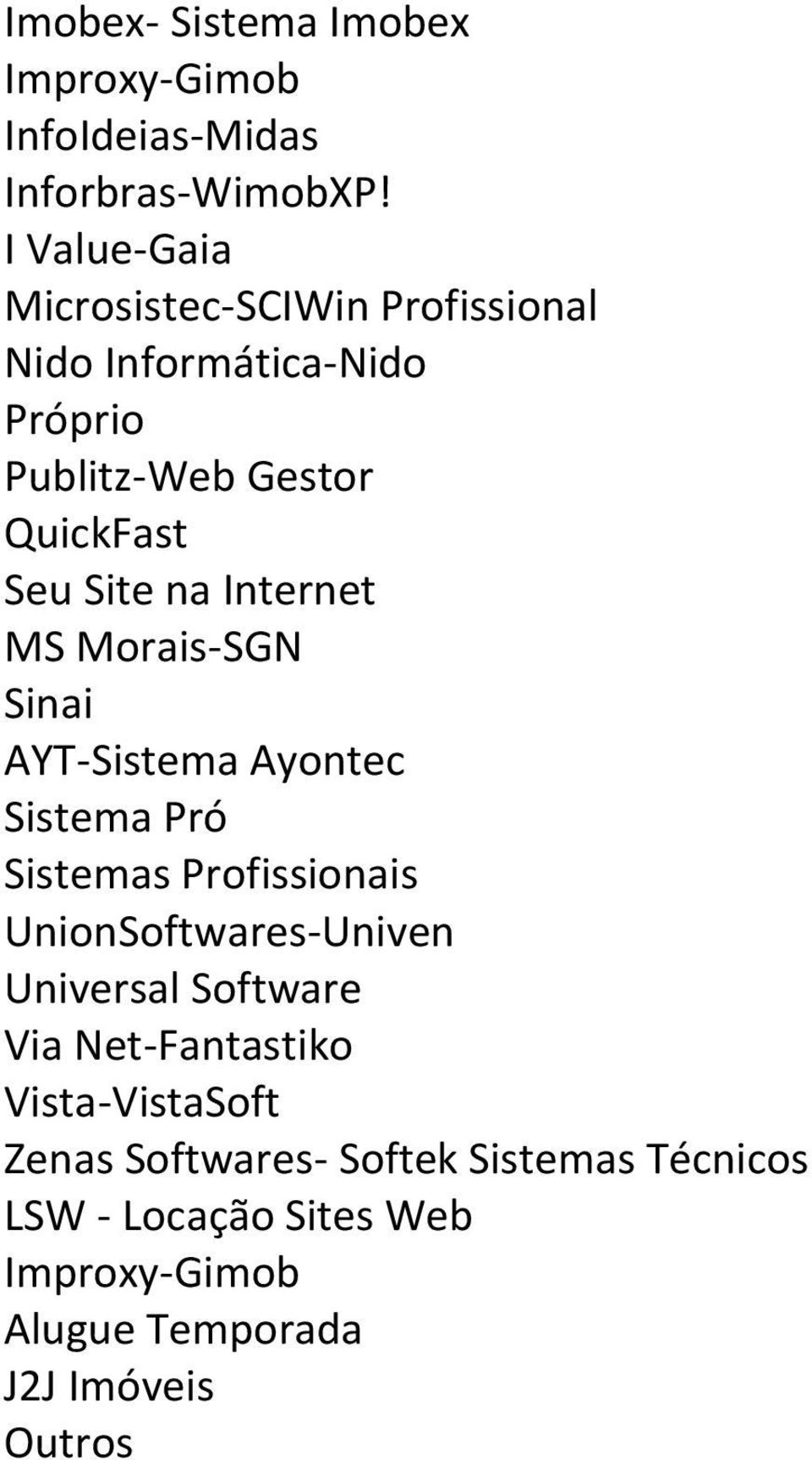 Internet MS Morais-SGN Sinai AYT-Sistema Ayontec Sistema Pró Sistemas Profissionais UnionSoftwares-Univen Universal