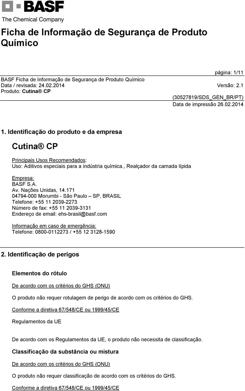 171 04794-000 Morumbi - São Paulo SP, BRASIL Telefone: +55 11 2039-2273 Número de fax: +55 11 2039-3131 Endereço de email: ehs-brasil@basf.