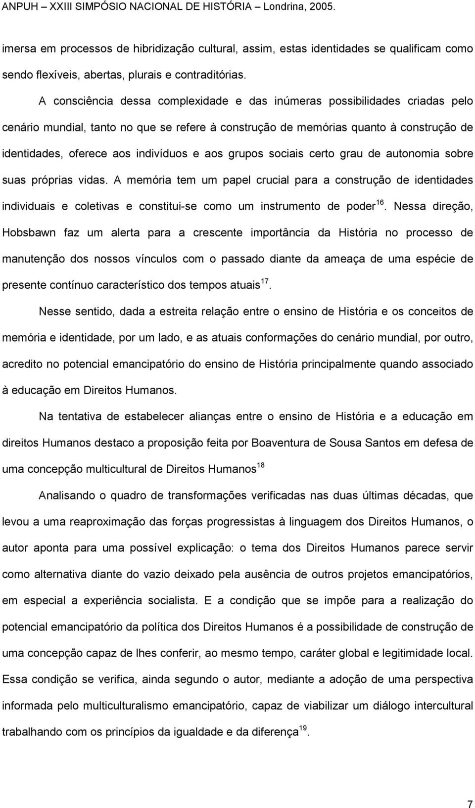 e aos grupos sociais certo grau de autonomia sobre suas próprias vidas.