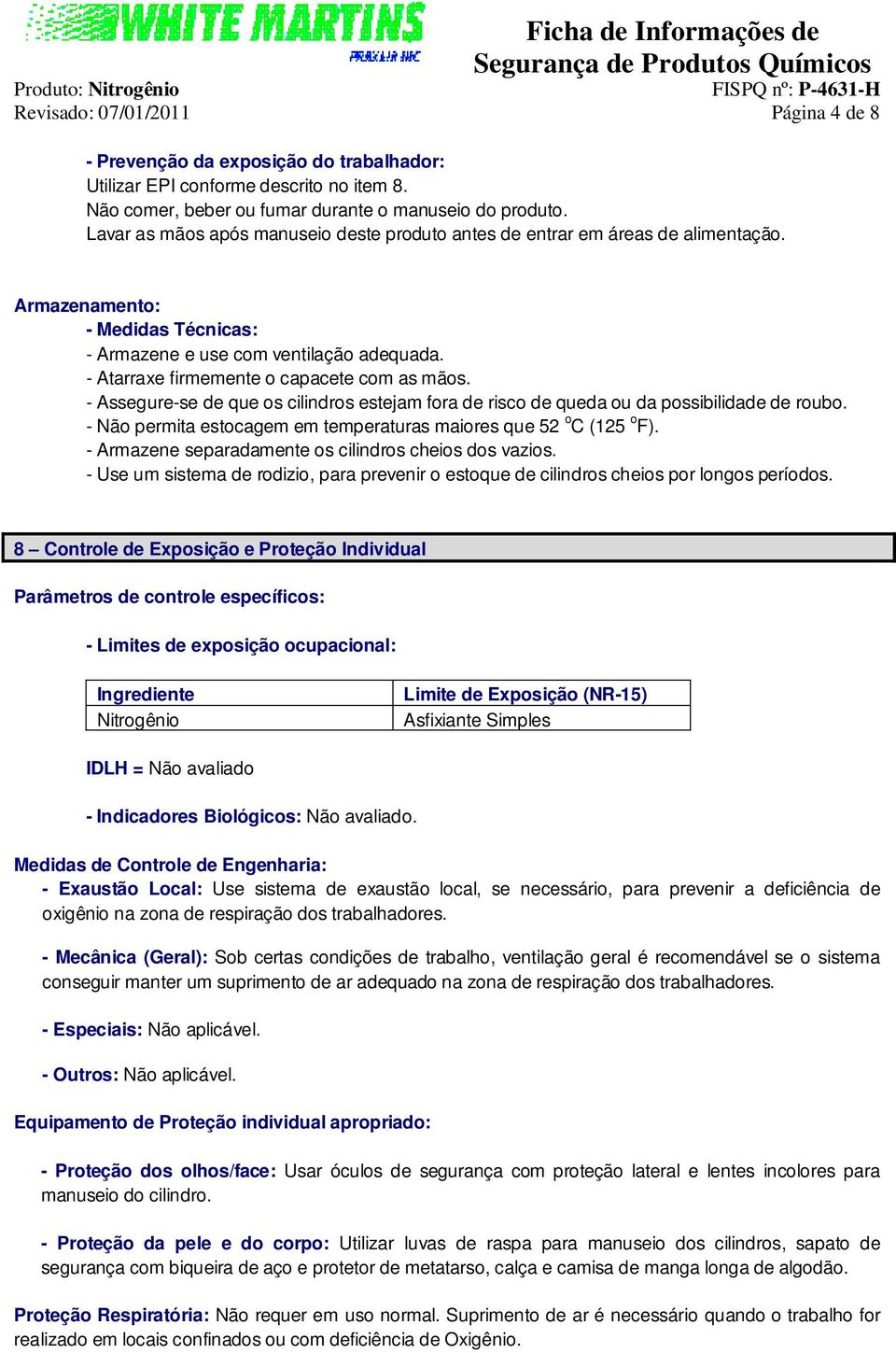 - Atarraxe firmemente o capacete com as mãos. - Assegure-se de que os cilindros estejam fora de risco de queda ou da possibilidade de roubo.