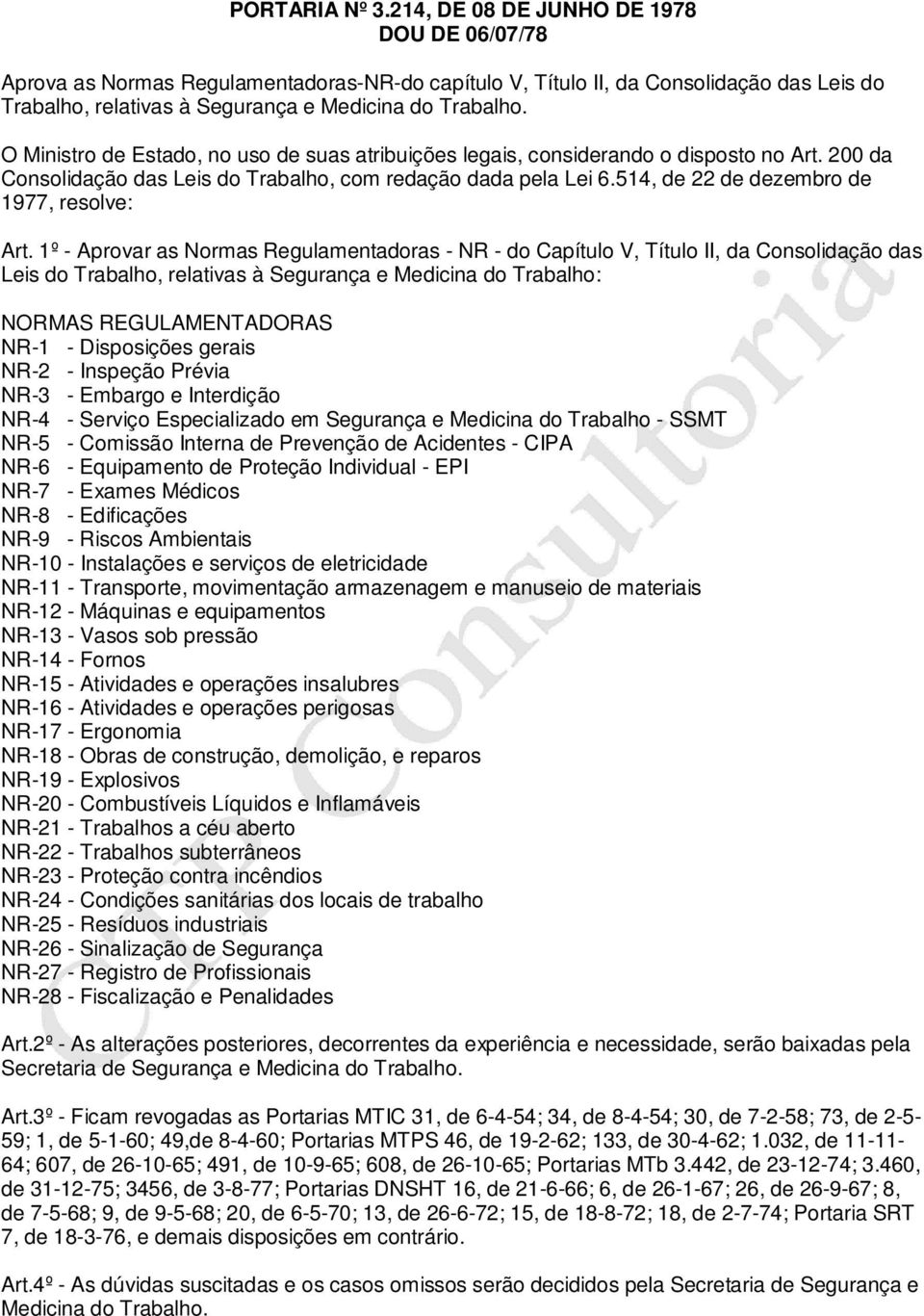 O Ministro de Estado, no uso de suas atribuições legais, considerando o disposto no Art. 200 da Consolidação das Leis do Trabalho, com redação dada pela Lei 6.