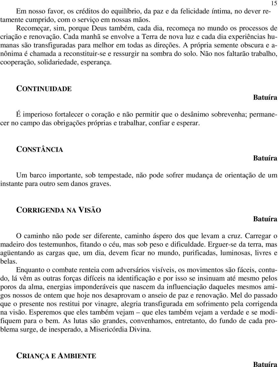 Cada manhã se envolve a Terra de nova luz e cada dia experiências humanas são transfiguradas para melhor em todas as direções.