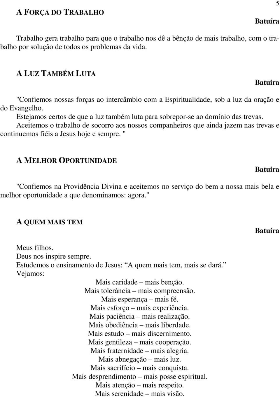 Estejamos certos de que a luz também luta para sobrepor-se ao domínio das trevas.