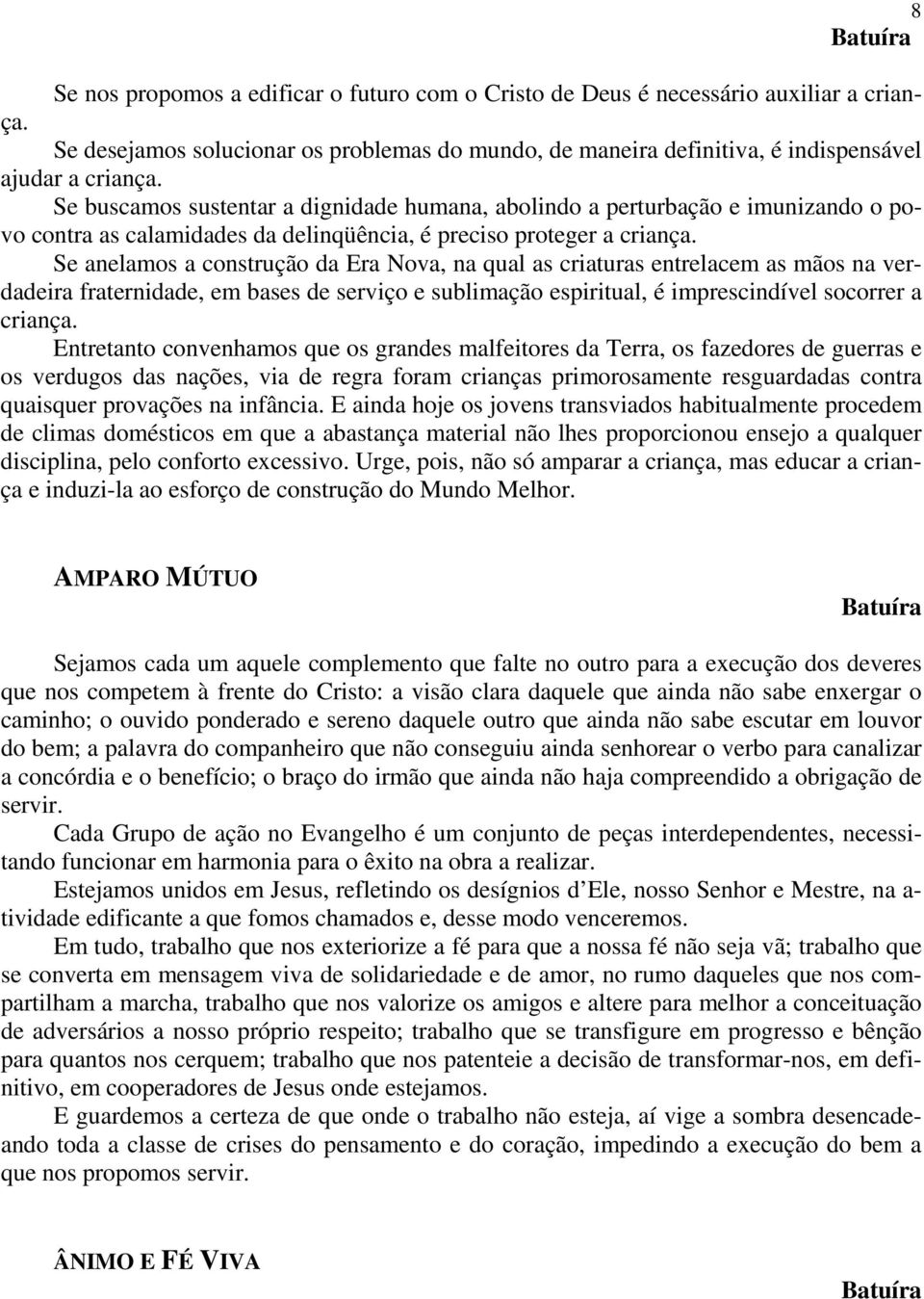 Se anelamos a construção da Era Nova, na qual as criaturas entrelacem as mãos na verdadeira fraternidade, em bases de serviço e sublimação espiritual, é imprescindível socorrer a criança.