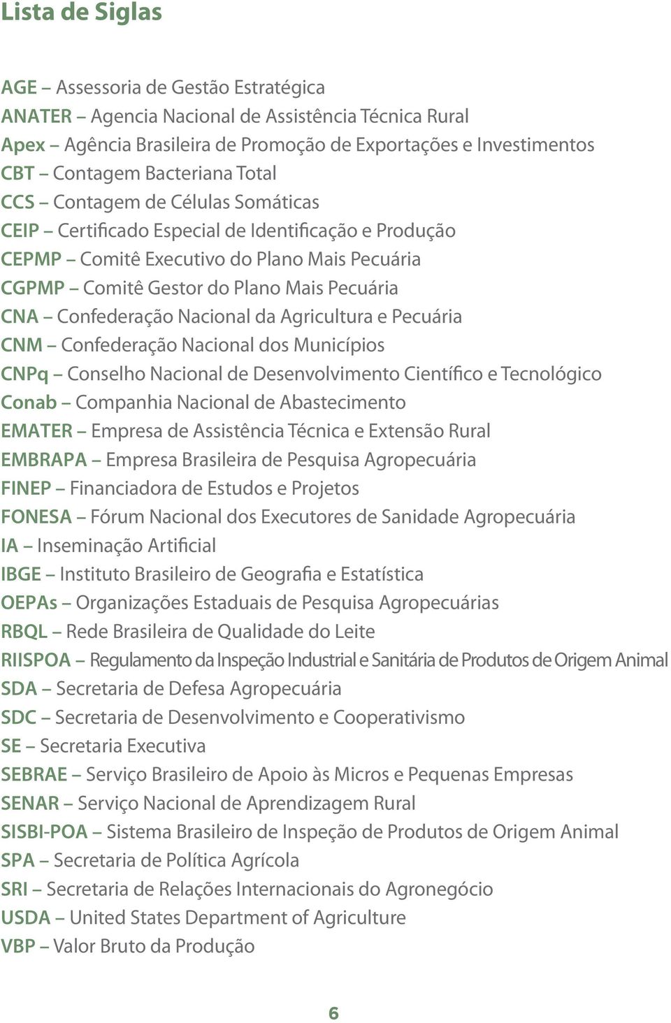 Nacional da Agricultura e Pecuária CNM Confederação Nacional dos Municípios CNPq Conselho Nacional de Desenvolvimento Científico e Tecnológico Conab Companhia Nacional de Abastecimento EMATER Empresa