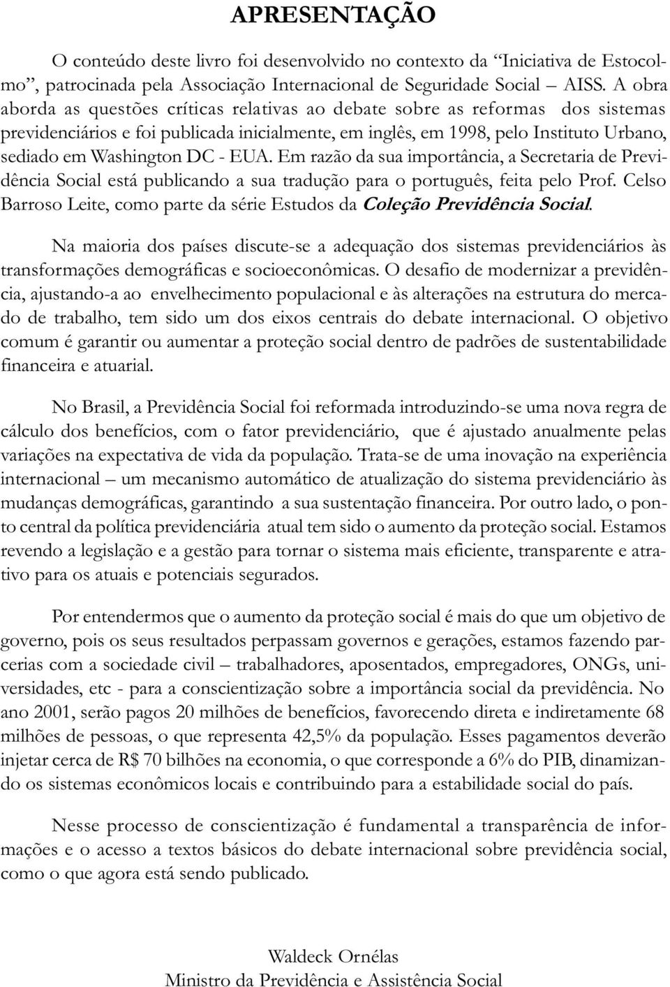 - EUA. Em razão da sua importância, a Secretaria de Previdência Social está publicando a sua tradução para o português, feita pelo Prof.